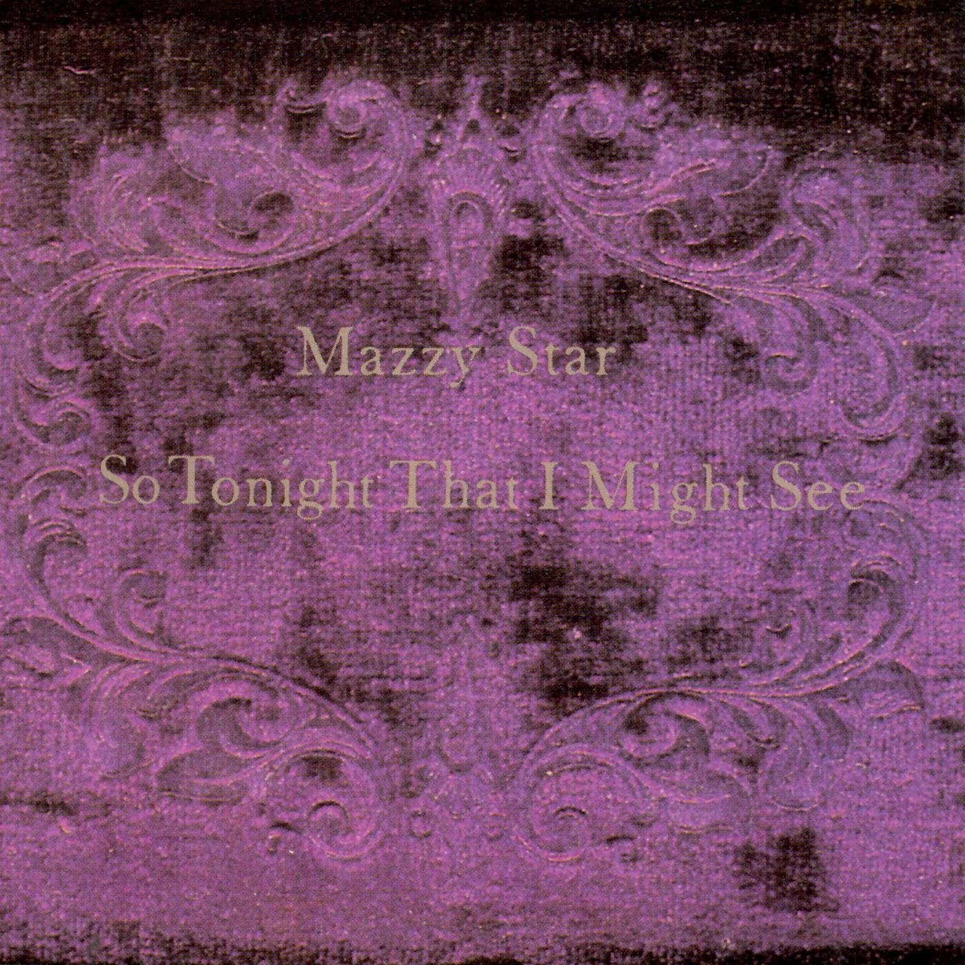 MAZZY STAR - SO TONIGHT THAT I MIGHT SEE